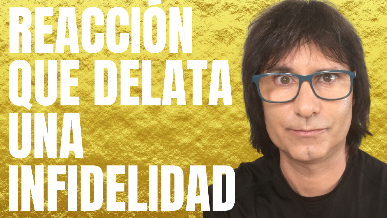 REACCIÓN QUE DELATA UNA INFIDELIDAD