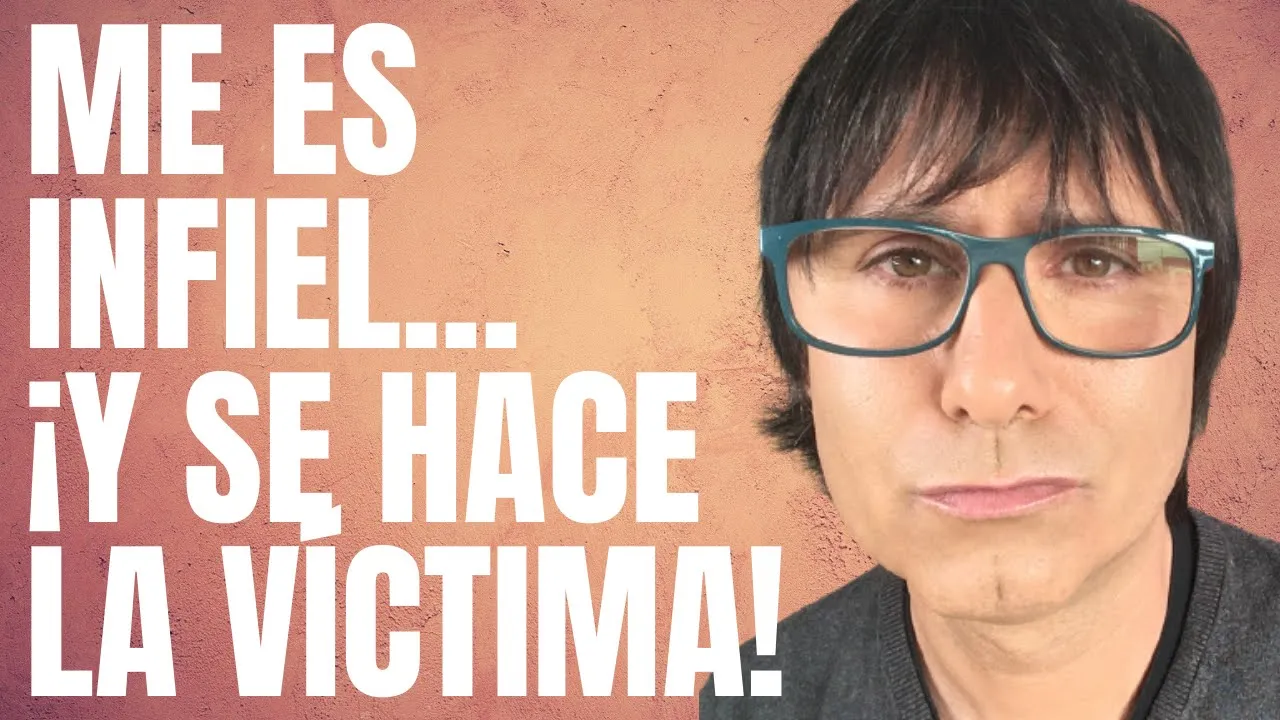CUANDO EL INFIEL SE HACE LA VÍCTIMA